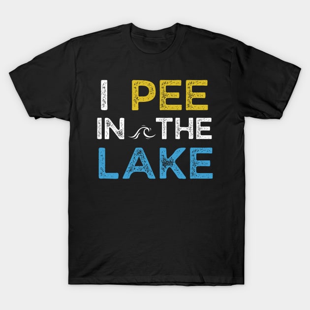 I Pee in the Lake T-Shirt by MalibuSun